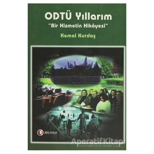 ODTÜ Yıllarım Bir Hizmetin Hikayesi - Kemal Kurdaş - ODTÜ Geliştirme Vakfı Yayıncılık