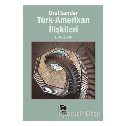 Türk-Amerikan İlişkileri 1947 - 1964 - Oral Sander - İmge Kitabevi Yayınları