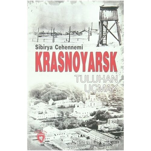 Sibirya Cehennemi Krasnoyarsk - Tuluhan Uçmak - Dorlion Yayınları