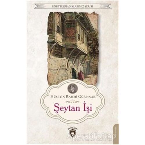 Unutturmadıklarımız Serisi - Şeytan İşi - Hüseyin Rahmi Gürpınar - Dorlion Yayınları