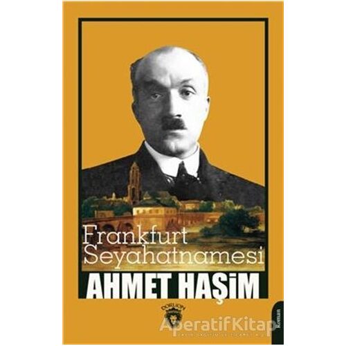 Frankfurt Seyahatnamesi - Ahmet Haşim - Dorlion Yayınları