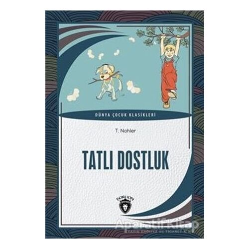 Tatlı Dostluk Dünya Çocuk Klasikleri - T. Nohler - Dorlion Yayınları