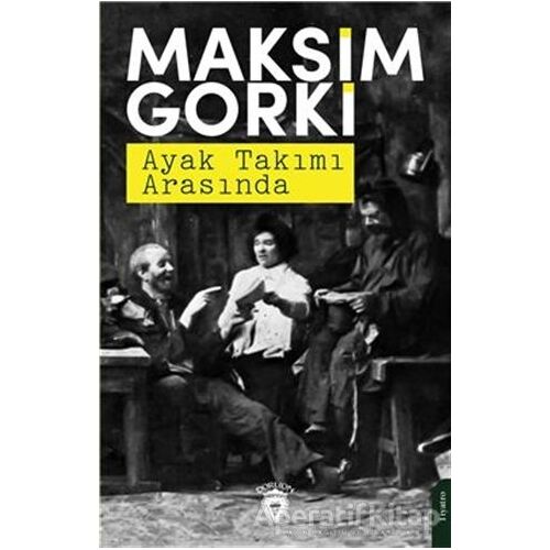 Ayak Takımı Arasında - Maksim Gorki - Dorlion Yayınları