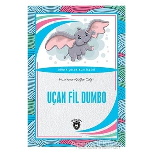 Uçan Fil Dumbo Dünya Çocuk Klasikleri - Çağlar Çağrı - Dorlion Yayınları