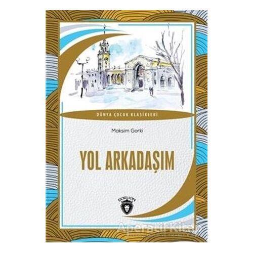 Yol Arkadaşım Dünya Çocuk Klasikleri - Maksim Gorki - Dorlion Yayınları