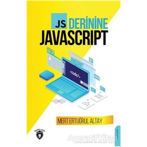 JS Derinine Javascript - Mert Ertuğrul Altay - Dorlion Yayınları