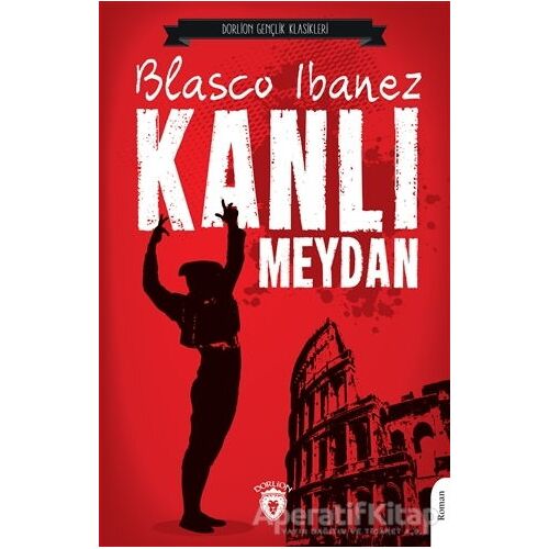 Kanlı Meydan - Blasco Ibanez - Dorlion Yayınları