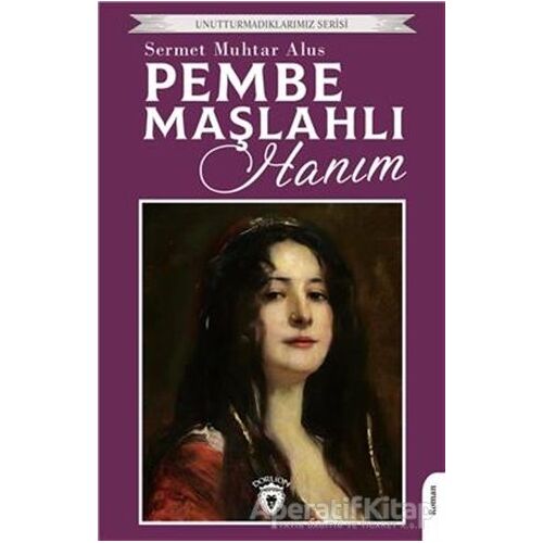 Pembe Maşlahlı Hanım - Sermet Muhtar Alus - Dorlion Yayınları