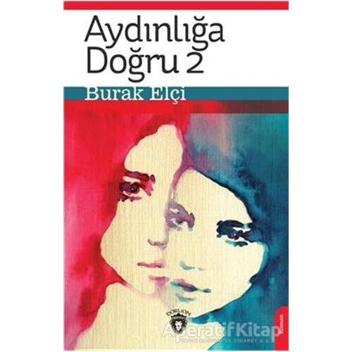 Aydınlığa Doğru 2 - Burak Elçi - Dorlion Yayınları