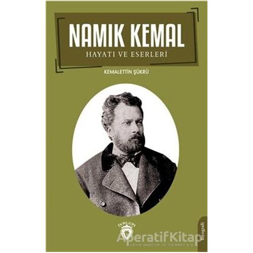 Namık Kemal Hayatı ve Eserleri - Kemalettin Şükrü - Dorlion Yayınları