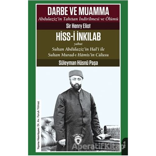 Darbe ve Muamma - Abdulazizin Tahttan İndirilmesi Ve Ölümü - Süleyman Hüsnü Paşa - Dorlion Yayınları