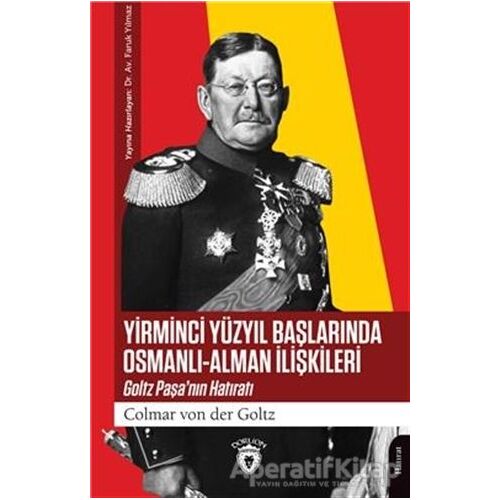 Yirminci Yüzyıl Başlarında Osmanlı - Alman İlişkileri - Colmar von der Goltz - Dorlion Yayınları