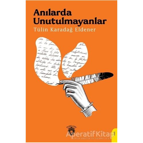 Anılarda Unutulmayanlar - Tülin Karadağ Eldener - Dorlion Yayınları
