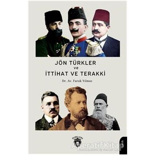 Jön Türkler Ve İttihat Ve Terakki 1860 - 1926 - Faruk Yılmaz - Dorlion Yayınları
