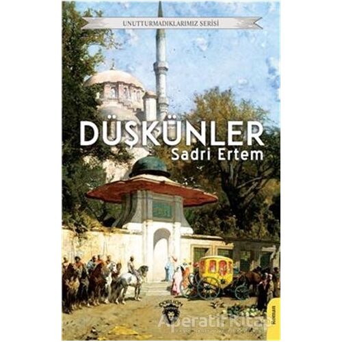 Unutturmadıklarımız Serisi - Düşkünler - Sadri Ertem - Dorlion Yayınları