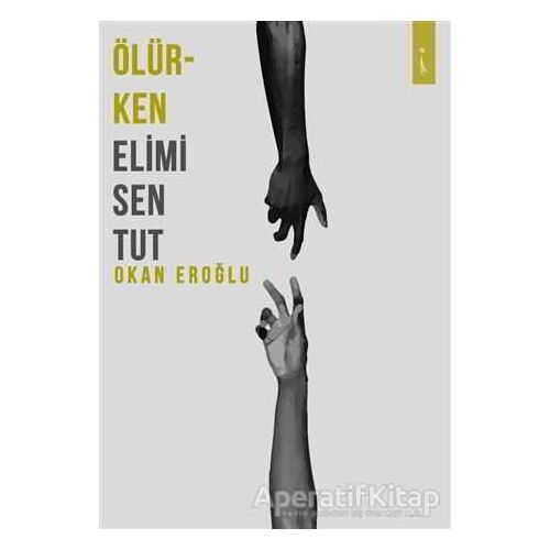 Ölürken Elimi Sen Tut - Okan Eroğlu - İkinci Adam Yayınları