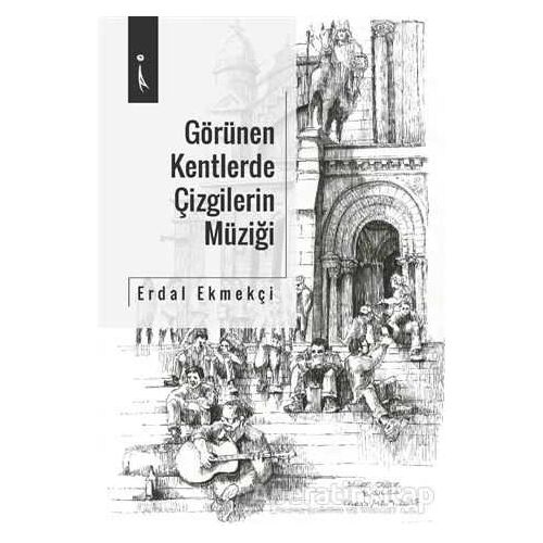 Görülen Kentlerde Çizgilerin Müziği - Erdal Ekmekçi - İkinci Adam Yayınları