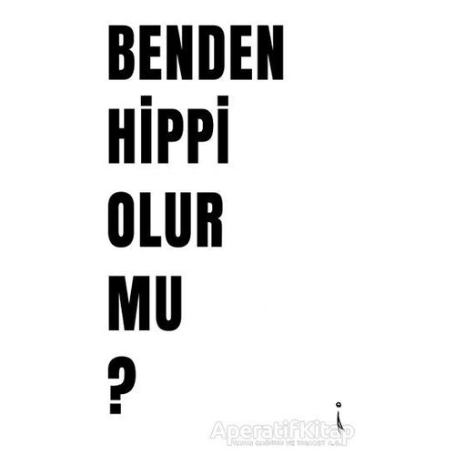 Benden Hippi Olur Mu? - İskender Pehlivan - İkinci Adam Yayınları
