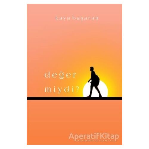 Değer Miydi? - Kaya Başaran - İkinci Adam Yayınları