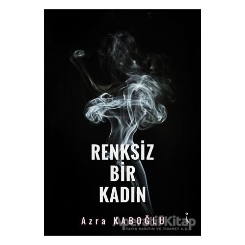 Renksiz Bir Kadın - Azra Kaboğlu - İkinci Adam Yayınları