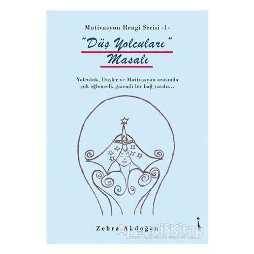 Düş Yolcuları Masalı - Motivasyon Rengi Serisi 1 - Zehra Akdoğan - İkinci Adam Yayınları