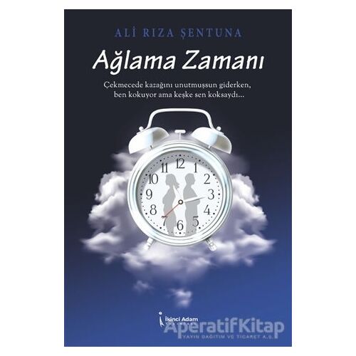 Ağlama Zamanı - Ali Rıza Şentuna - İkinci Adam Yayınları