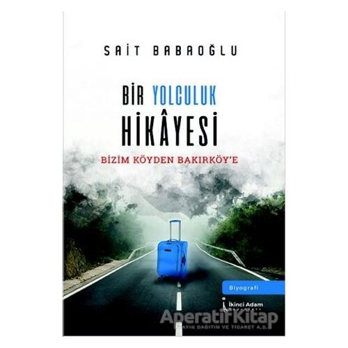 Bir Yolculuk Hikayesi - Sait Babaoğlu - İkinci Adam Yayınları