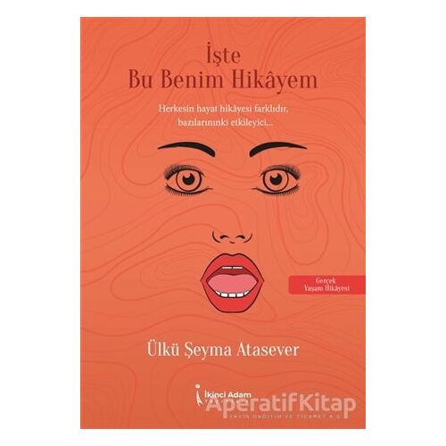 İşte Bu Benim Hikayem - Ülkü Şeyma Atasever - İkinci Adam Yayınları