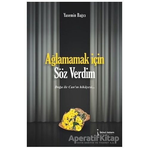 Ağlamamak İçin Söz Verdim - Yasemin Bağcı - İkinci Adam Yayınları
