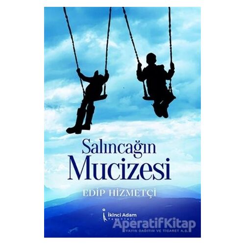 Salıncağın Mucizesi - Edip Hizmetçi - İkinci Adam Yayınları