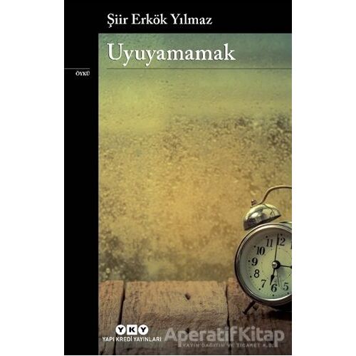 Uyuyamamak - Şiir Erkök Yılmaz - Yapı Kredi Yayınları