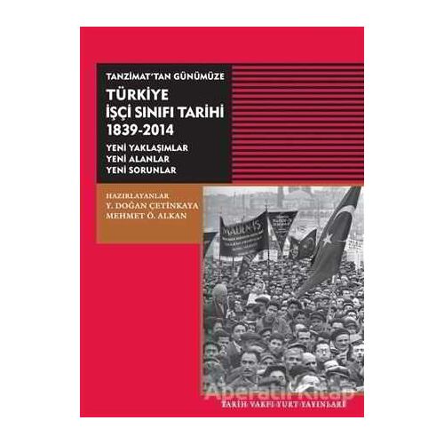 Tanzimat’tan Günümüze Türkiye İşçi Sınıfı Tarihi 1839-2014 - Kolektif - Tarih Vakfı Yurt Yayınları