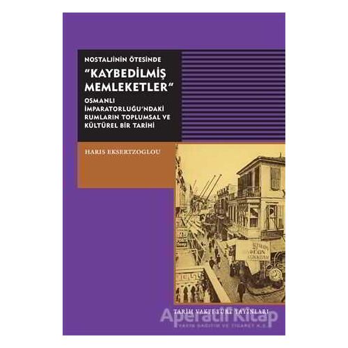 Nostaljinin Ötesinde Kaybedilmiş Memleketler - Haris Eksertzoglou - Tarih Vakfı Yurt Yayınları
