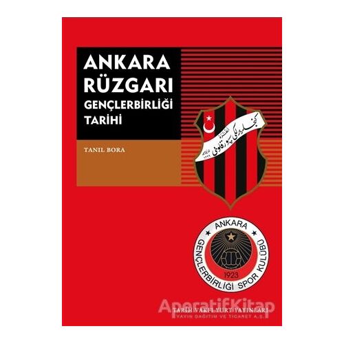 Ankara Rüzgarı Gençlerbirliği Tarihi - Tanıl Bora - Tarih Vakfı Yurt Yayınları