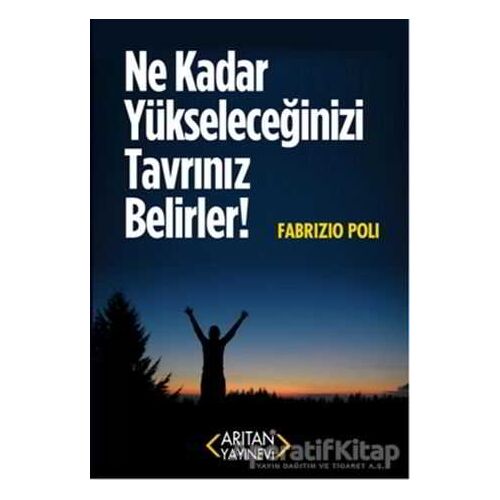 Ne Kadar Yükseleceğinizi Tavrınız Belirler! - Fabrizio Poli - Arıtan Yayınevi
