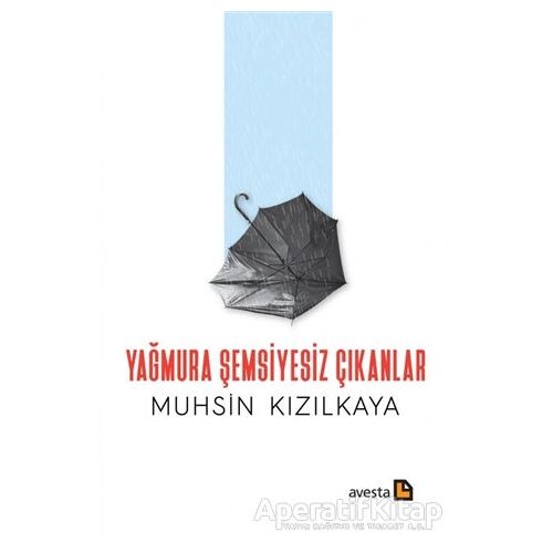 Yağmura Şemsiyesiz Çıkanlar - Muhsin Kızılkaya - Avesta Yayınları