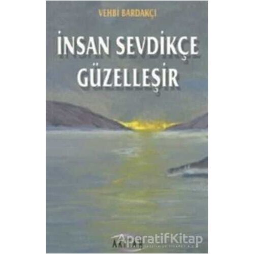 İnsan Sevdikçe Güzelleşir - Vehbi Bardakçı - Arıtan Yayınevi