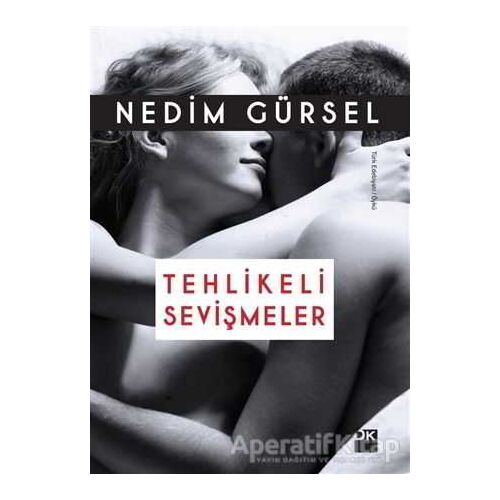 Tehlikeli Sevişmeler - Nedim Gürsel - Doğan Kitap