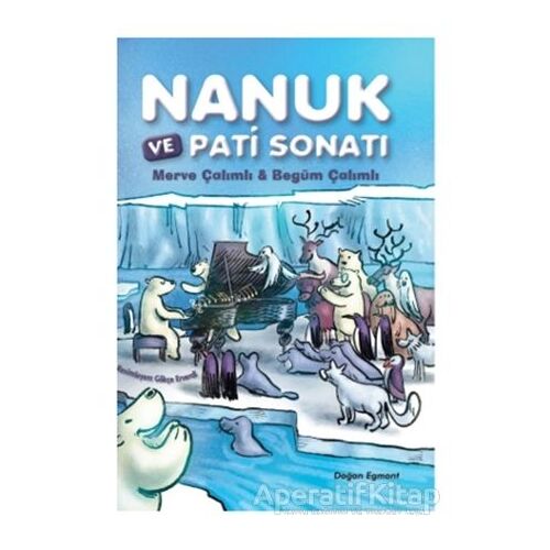 Nanuk ve Pati Sonatı - Begüm Çalımlı - Doğan Egmont Yayıncılık