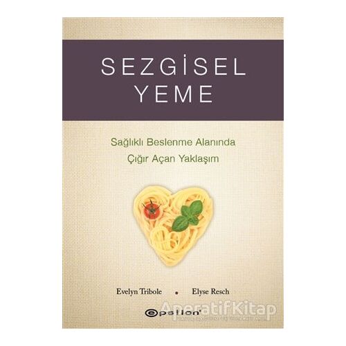 Sezgisel Yeme - Sağlıklı Beslenme Alanında Çığır Açan Yaklaşım - Elyse Resch - Epsilon Yayınevi