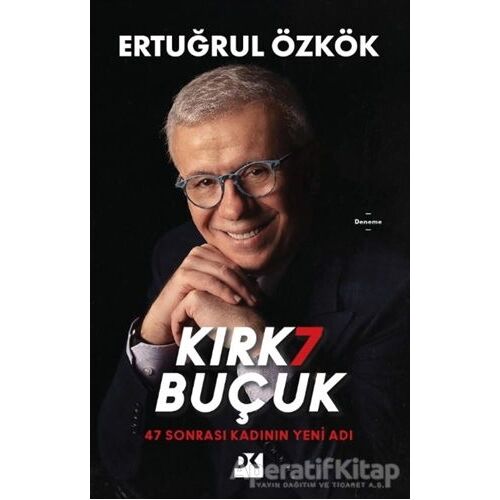 Kırk 7 Buçuk - 47 Sonrası Kadının Yeni Adı - Ertuğrul Özkök - Doğan Kitap