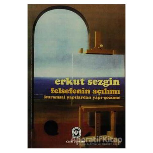 Felsefenin Açılımı Kuramsal Yapılardan Yapı-Çözüme - Erkut Sezgin - Cem Yayınevi