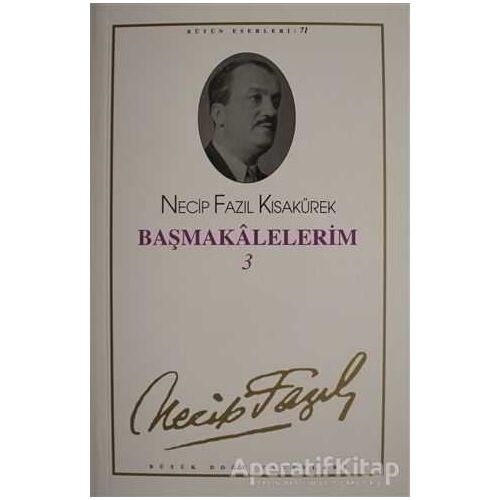 Başmakalelerim 3 : 62 - Necip Fazıl Bütün Eserleri - Necip Fazıl Kısakürek - Büyük Doğu Yayınları
