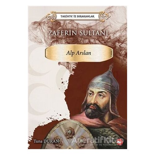 Zaferin Sultanı Alp Arslan - Tuna Duran - Beyaz Balina Yayınları