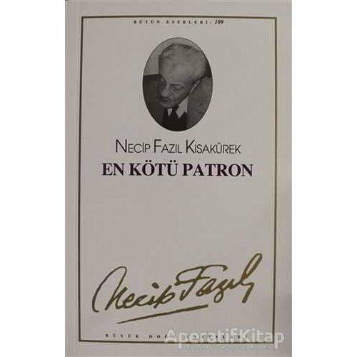 En Kötü Patron : 89 - Necip Fazıl Bütün Eserleri - Necip Fazıl Kısakürek - Büyük Doğu Yayınları