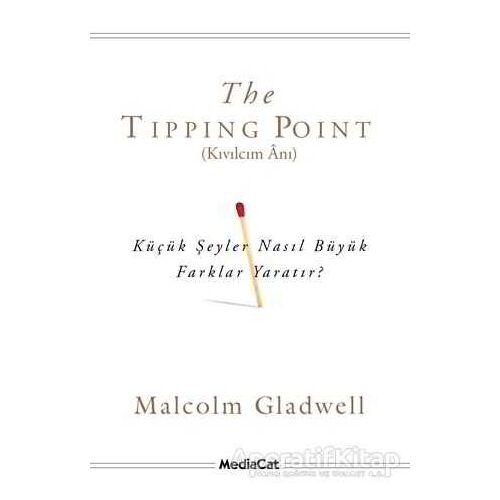 The Tipping Point - Kıvılcım Anı - Malcolm Gladwell - MediaCat Kitapları