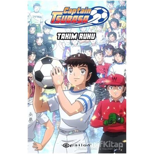 Captain Tsubasa - Takım Ruhu - Yoiçi Takahaşi - Epsilon Yayınevi