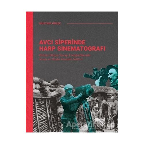 Avcı Siperinde Harp Sinematografı - Mustafa Göleç - Ketebe Yayınları