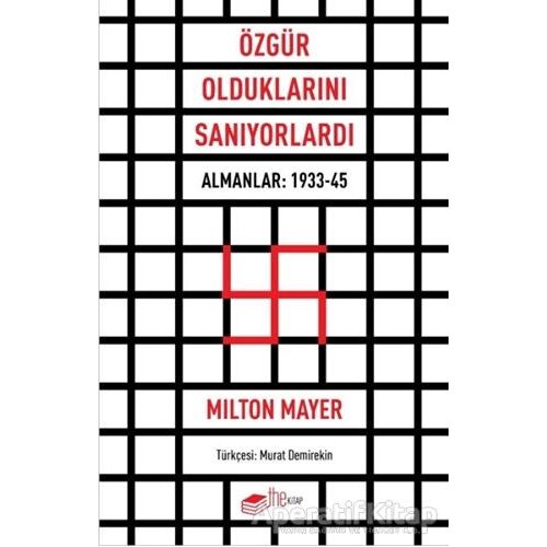 Özgür Olduklarını Sanıyorlardı - Milton Mayer - The Kitap