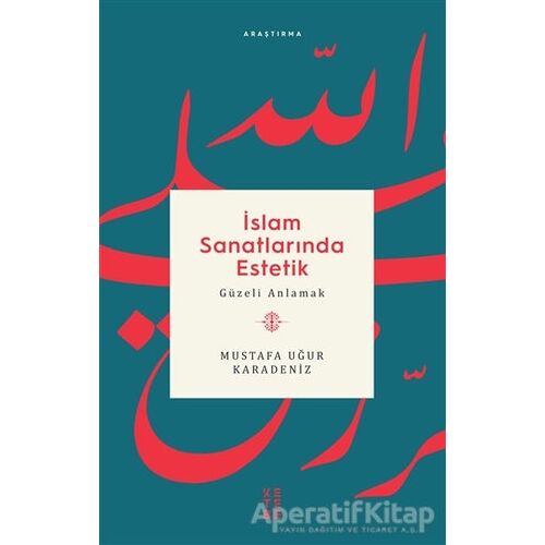 İslam Sanatlarında Estetik - Mustafa Uğur Karadeniz - Ketebe Yayınları